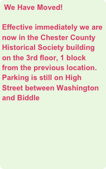 We Have Moved!

Effective immediately we are now in the Chester County Historical Society building on the 3rd floor, 1 block from the previous location.  Parking is still on High Street between Washington and Biddle























Wayne Office Location  
Fridays only starting May 6, 2011



Wayne Office Location

Friday only

Suite 208
200 Eagle Road
Wayne, PA  19087

Phone: (610) 701-5702 Fax:     (610) 701-4225
